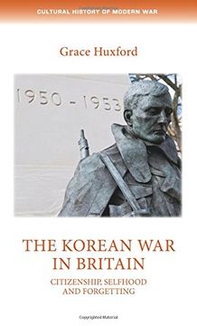 portada The Korean war in Britain: Citizenship, Selfhood and Forgetting (Cultural History of Modern war Mup) (en Inglés)