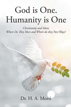 portada God is One. Humanity is One: Christianity and Islam: Where Do They Meet and Where Do They Part Ways?