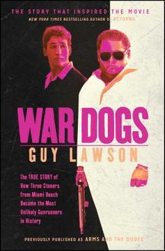 portada War Dogs: The True Story of how Three Stoners From Miami Beach Became the Most Unlikely Gunrunners in History (in English)