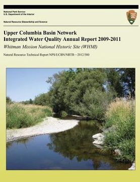 portada Upper Columbia Basin Network Integrated Water Quality Annual Report 2009-2011: Whitman Mission National Historic Site (WHMI): Natural Resource Technic