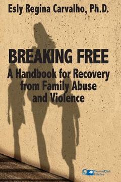 portada Breaking Free: A Handbook for Recovery from Family Abuse and Violence (en Inglés)