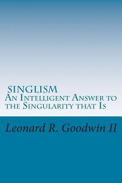 portada Singlism An Intelligent Answer to the Singularity that Is (en Inglés)