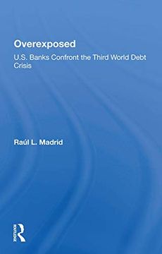 portada Overexposed: U. S. Banks Confront the Third World Debt Crisis (en Inglés)