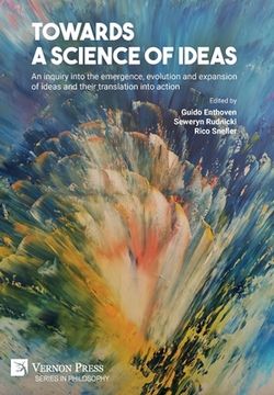 portada Towards a science of ideas: An inquiry into the emergence, evolution and expansion of ideas and their translation into action (en Inglés)
