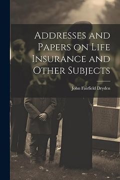 portada Addresses and Papers on Life Insurance and Other Subjects