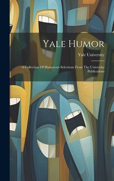 portada Yale Humor: A Collection Of Humorous Selections From The University Publications (en Inglés)