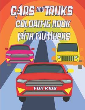 Cars and Trucks coloring book with numbers for kids: 21,5x27,94 cm 63 pages, Big coloring Workbook for Toddlers & Kids (en Inglés)