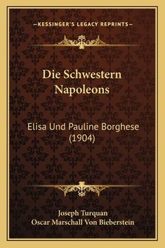 portada Die Schwestern Napoleons: Elisa Und Pauline Borghese (1904) (en Alemán)