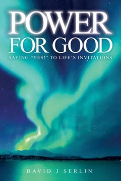 portada Power for Good: Saying Yes! to life's invitations... 