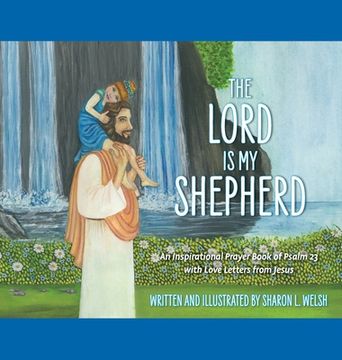 portada The Lord Is My Shepherd: An Inspirational Prayer Book Of Psalm 23 With Love Letters From Jesus (en Inglés)