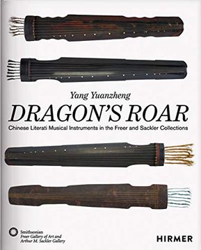 portada The Dragon'S Roar: Chinese Literati Musical Intruments in the Freer and Sackler Collections (in English)