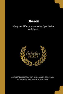 portada Oberon: König der Elfen; Romantische Oper in Drei Aufzügen. (en Alemán)