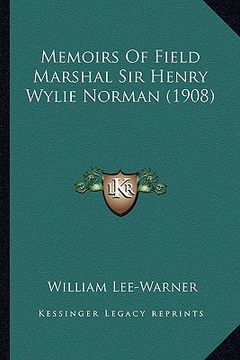 portada memoirs of field marshal sir henry wylie norman (1908) (en Inglés)