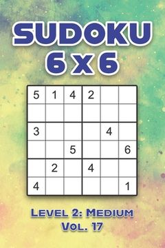 Sudoku 6 x 6 Level 2: Medium Vol. 17: Play Sudoku 6x6 Grid With Solutions Medium Level Volumes 1-40 Sudoku Cross Sums Variation Travel Paper (en Inglés)