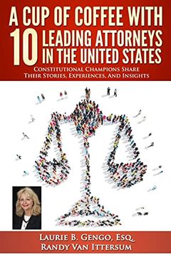 portada A cup of Coffee With 10 Leading Attorneys in the United States: Constitutional Champions Share Their Stories, Experiences, and Insights (en Inglés)