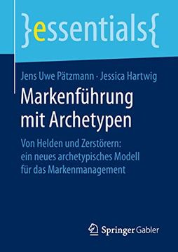 portada Markenführung mit Archetypen: Von Helden und Zerstörern: Ein Neues Archetypisches Modell für das Markenmanagement (en Alemán)