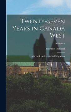 portada Twenty-Seven Years in Canada West: Or, the Experience of an Early Settler; Volume 1