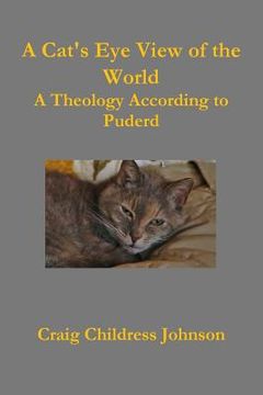 portada A Cat's Eye View of the World - Theology According to Puderd (in English)