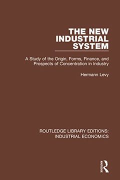 portada The new Industrial System: A Study of the Origin, Forms, Finance, and Prospects of Concentration in Industry (Routledge Library Editions: Industrial Economics) (en Inglés)