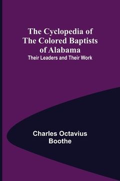 portada The Cyclopedia of the Colored Baptists of Alabama; Their Leaders and Their Work (in English)
