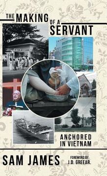 portada The Making of a Servant: Anchored in Vietnam (en Inglés)