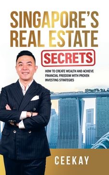 portada Singapore's Real Estate Secrets: How to Create Wealth & Achieve Financial Freedom with Proven Investing Strategies (en Inglés)