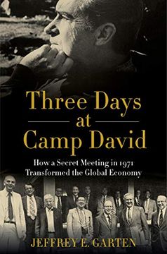 portada Three Days at Camp David: How a Secret Meeting in 1971 Transformed the Global Economy (en Inglés)