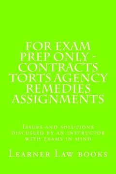 portada For Exam Prep Only - Contracts Torts Agency Remedies Assignments: Issues and solutions discussed by an instructor with exams in mind (en Inglés)