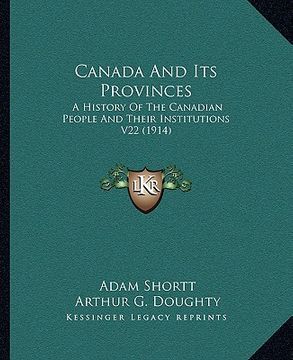 portada canada and its provinces: a history of the canadian people and their institutions v22 (1914) (en Inglés)