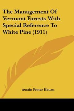 portada the management of vermont forests with special reference to white pine (1911) (en Inglés)