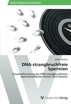 portada DNA-strangbruchfreie Spermien: Ursachenforschung der DNA-strangbruchfreien Spermienselektion mittels Zech-Selector
