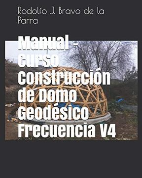 Manual - Curso Construcción de Domo Geodésico Frecuencia V4 (Paperback)