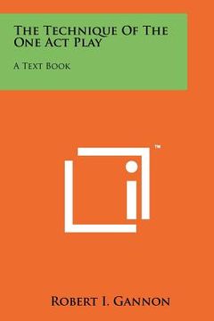portada the technique of the one act play: a text book (en Inglés)
