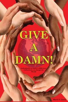 portada Give A Damn!: Individually we make a difference, Collectively we change the world!