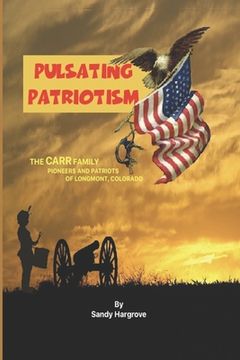 portada Pulsating Patriotism: The CARR family, pioneers and patriots of Longmont, Colorado (en Inglés)