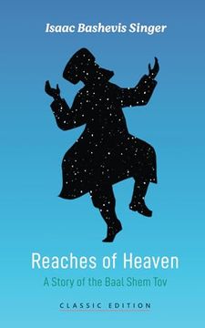 portada Reaches of Heaven: A Story of the Baal Shem tov (Isaac Bashevis Singer: Classic Editions) (en Inglés)