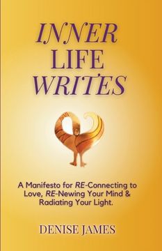 portada Inner Life Writes: A Manifesto for RE-Connecting to Love, RE-Newing Your Mind & Radiating Your Light (en Inglés)
