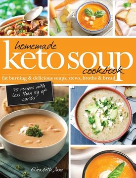 portada Homemade Keto Soup Cookbook: Fat Burning & Delicious Soups, Stews, Broths & Bread 