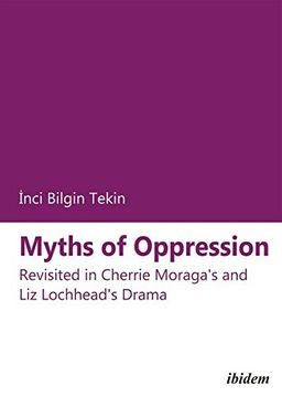 portada Myths of Oppression: Revisited in Cherrie Moraga's and liz Lochhead's Drama (en Inglés)