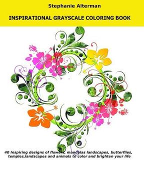 portada Inspirational Grayscale Coloring Book: 40 Inspirational Designs of flowers, mandalas, butterflies, temples, landscapes and animals to color and bright (in English)