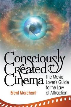 portada Consciously Created Cinema: The Movie Lover's Guide to the Law of Attraction (en Inglés)