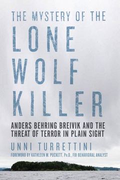 portada The Mystery of the Lone Wolf Killer - Anders Behring Breivik and the Threat of Terror in Plain Sight: Anders Behring Breivik and the Threat of Terror in Plain Sight