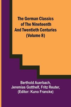 portada The German Classics of the Nineteenth and Twentieth Centuries (Volume 8) (en Inglés)