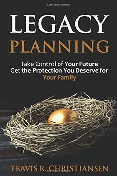 portada Legacy Planning: Take Control of Your Future get the Protection you Deserve for Your Family (in English)