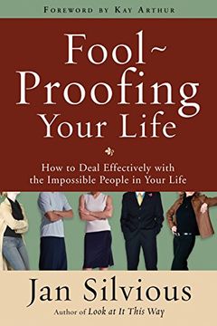 portada Fool-Proofing Your Life: How to Deal Effectively With the Impossible People in Your Life (en Inglés)