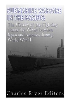 portada Submarine Warfare in the Pacific: The History of the Fighting Under the Waves between Japan and America during World War II
