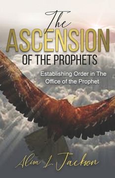 portada The Ascension of the Prophet: Establishing Order In The Office Of The Prophet (en Inglés)