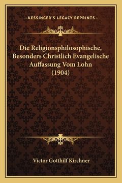 portada Die Religionsphilosophische, Besonders Christlich Evangelische Auffassung Vom Lohn (1904) (en Alemán)