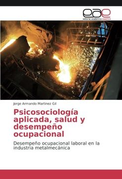portada Psicosociología aplicada, salud y desempeño ocupacional: Desempeño ocupacional laboral en la industria metalmecánica
