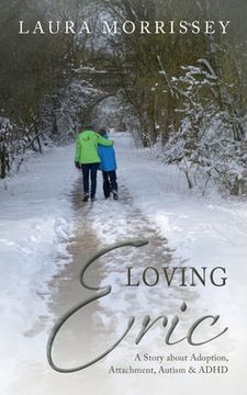 portada Loving Eric: A story about Adoption, Attachment, Autism & ADHD (en Inglés)